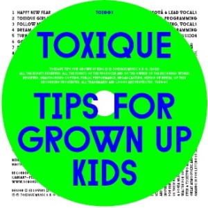 Toxique - Tips For Grown Up Kids